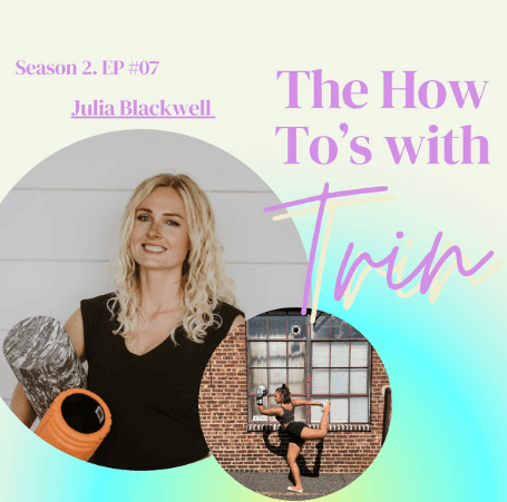 Podcast cover for The How To’s with Trin, Season 2 Episode 7, featuring guest Julia Blackwell with wellness-themed photos.