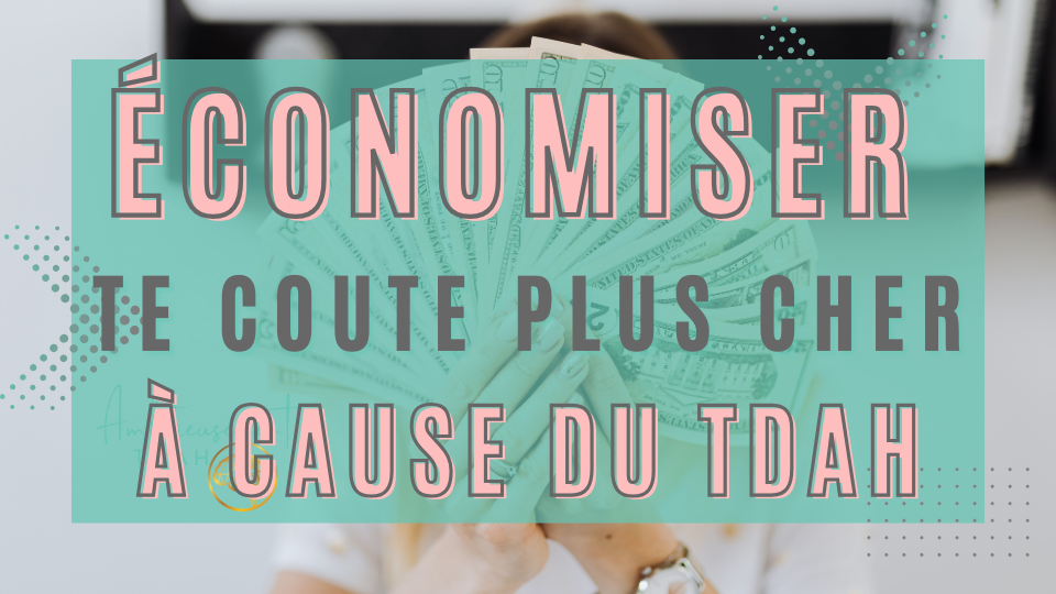 Pourquoi vouloir économiser te coûte plus cher quand tu as un TDAH