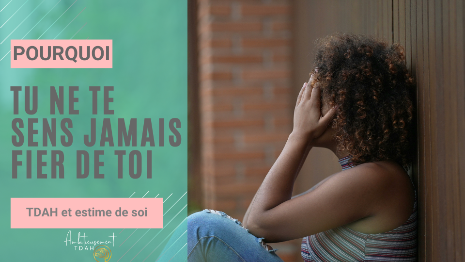 Pourquoi tu ne te sens pas fier de toi (même quand tu réussis) — TDAH et estime de soi