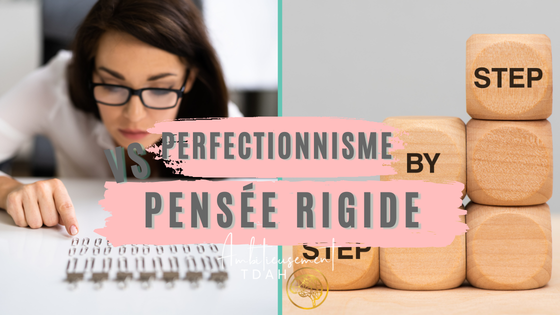 Pensée rigide vs perfectionnisme : ce qui te bloque vraiment quand tu as un TDAH