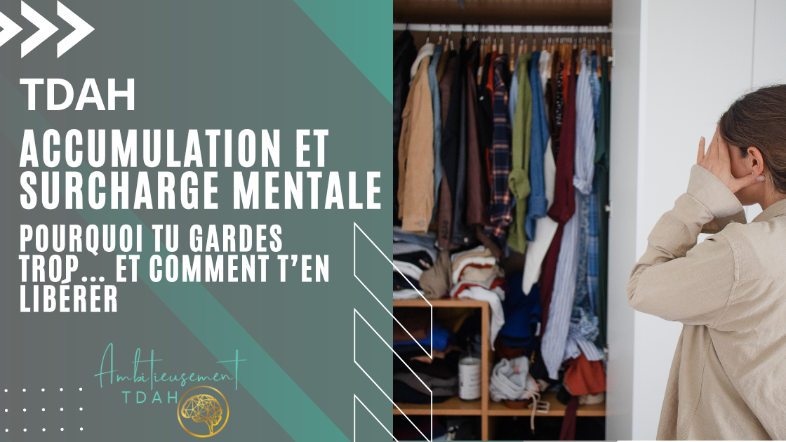 TDAH et accumulation : pourquoi tu gardes trop… et comment enfin te libérer