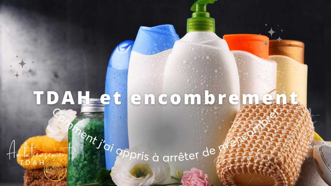 Pourquoi les adultes TDAH accumulent autant de choses (et pourquoi le problème n'est pas celui que tu crois)