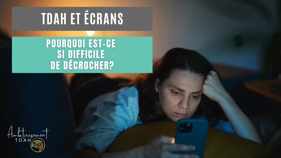 TDAH et écrans : pourquoi est-ce si difficile de décrocher?