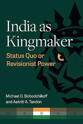 India as Kingmaker:  Status Quo or Revisionist Power