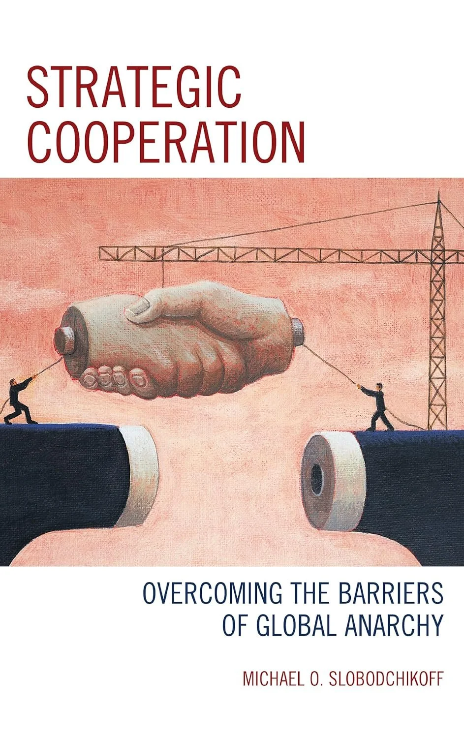 Strategic Cooperation:  Overcoming the Barriers of Global Anarchy