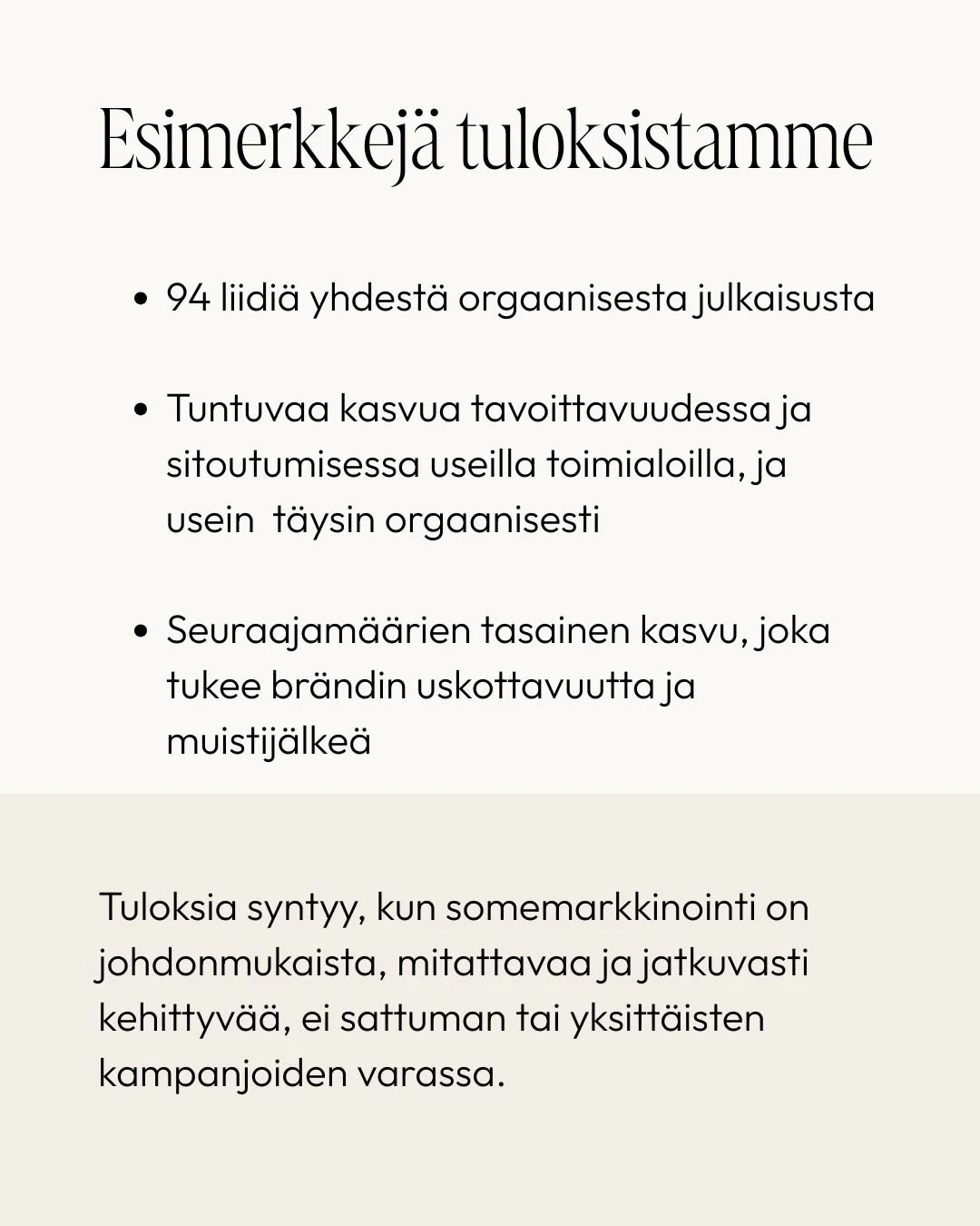 Esimerkkejä tuloksista - 94 liidiä, tuntuvasti kasvua, seuraajamäärien tasaista kasvua, ja tuloksia, jotka syntyvät johdonmukaisesta, mitattavasta ja jatkuvasti kehittyvästä somemarkkinoinnista.