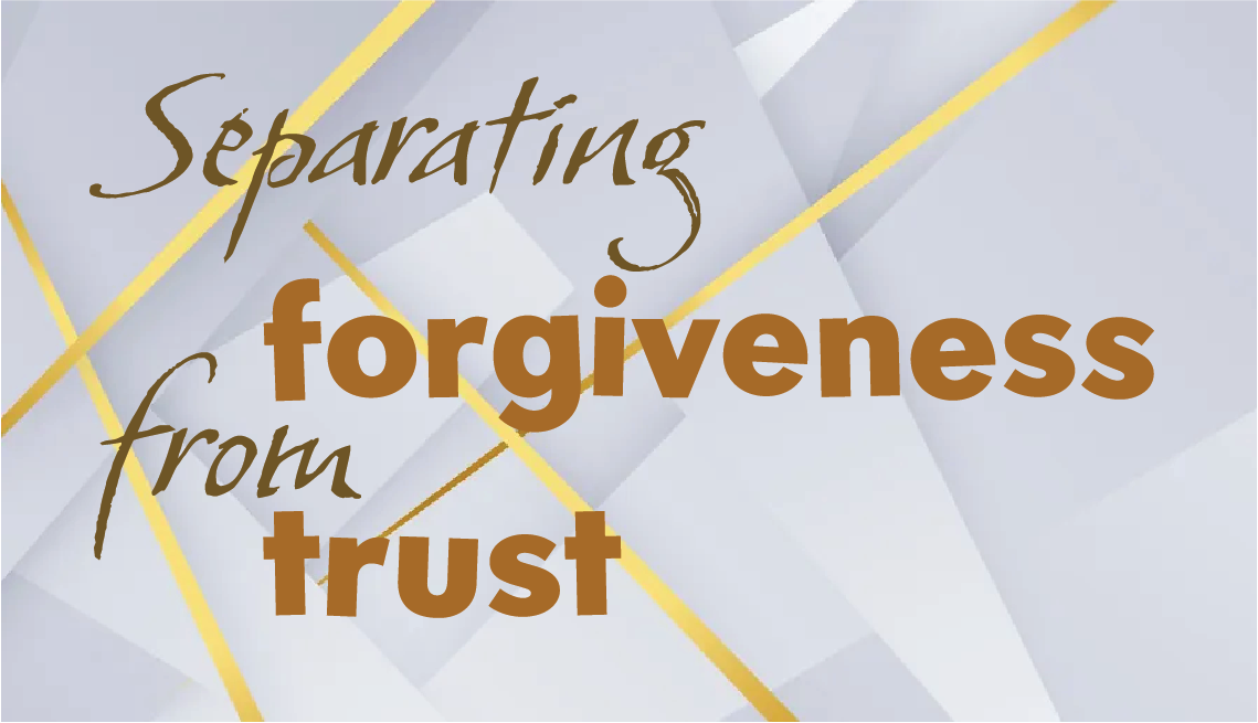 The Benefits of Separating Forgiveness from Trust