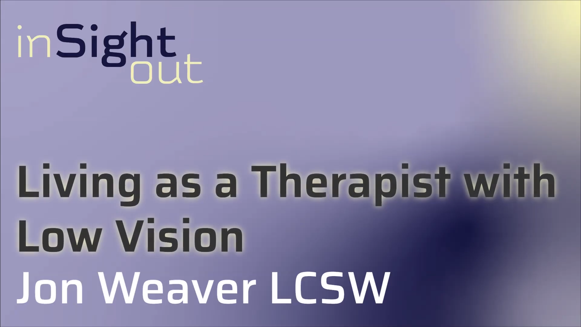 019 Living as a Therapist wth Low-Vision&nbsp; with Jon Weaver LCSW