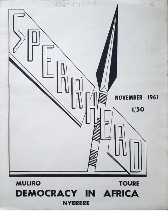 Spearhead cover, Nov 1961. Presented by 
Katharina Föger Eric Burton. 

"Spearhead. The Pan-African Review was established by the South African lawyer and journalist Frene Ginwala in Dar es Salaam, the capital of Tanganyika (later Tanzania), just one