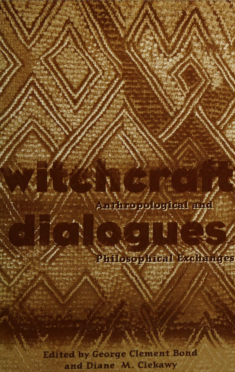 Witchcraft Dialogues_ Anthropological and Philosophical Exchanges (Volume 76) - George Clement Bond