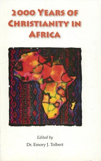 2000 Years of Christianity in Africa edited by Dr. Emory J. Tolbert