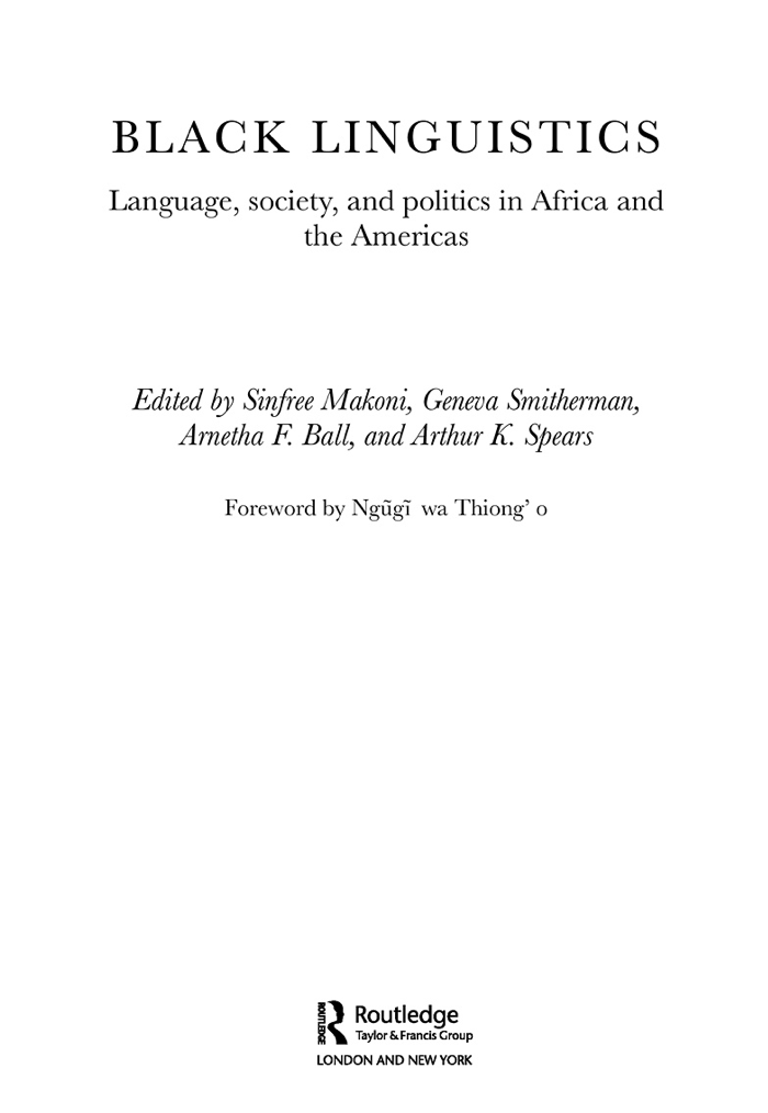 Black Linguistics: Language, Society and Politics in Africa and the Americas by Arthur K. Spears, Arnetha Ball, Sinfree Makoni & Geneva Smitherman