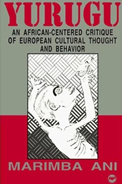 Yurugu An African - Centred Critique Of European Cultural Thought and Behaviour by Marimba Ani.