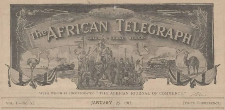''The African Telegraph and Gold Coast Mirror was published in London from 1914. However, as academic Professor K.A.B. Jones-Quartey noted in his survey of the Gold Coast press, the African Telegraph and Gold Coast Mirror was a ‘child of both worlds.