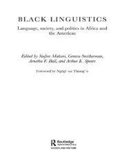 BLACK LINGUISTICS Language, society, and politics in Africa and the Americas
Edited by Sinfree Makoni, Geneva Smitherman, Arnetha F. Ball, and Arthur K. Spears
