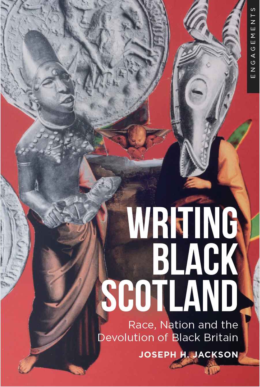 Writing Black Scotland: Race, Nation and the Devolution of Black Britain by Joseph H. Jackson