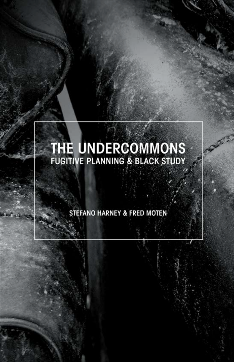 The Undercommons: Fugitive Planning & Black Study by Stefano and Fred Moten