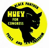 BLACK PANTHER, c1967.
Black Panther: Huey for Congress, Peace and Freedom. Political button in support of Huey P. Newton cofounder of the Black Panther Party.
