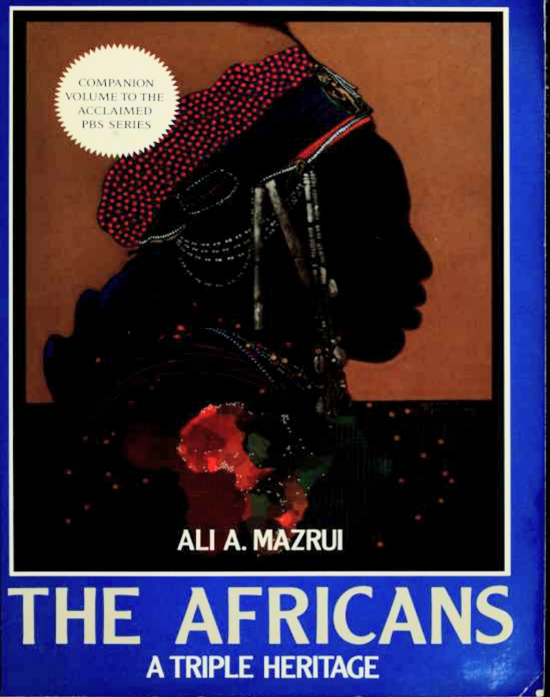 The Africans  A Triple Heritage by Ali A. Mazrui 