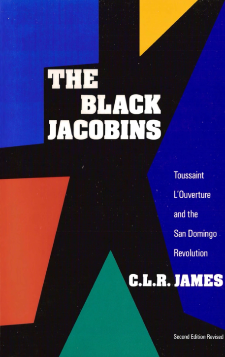 The Black Jacobins: Toussaint L'Ouverture and the San Domingo Revolution by C.L.R. James