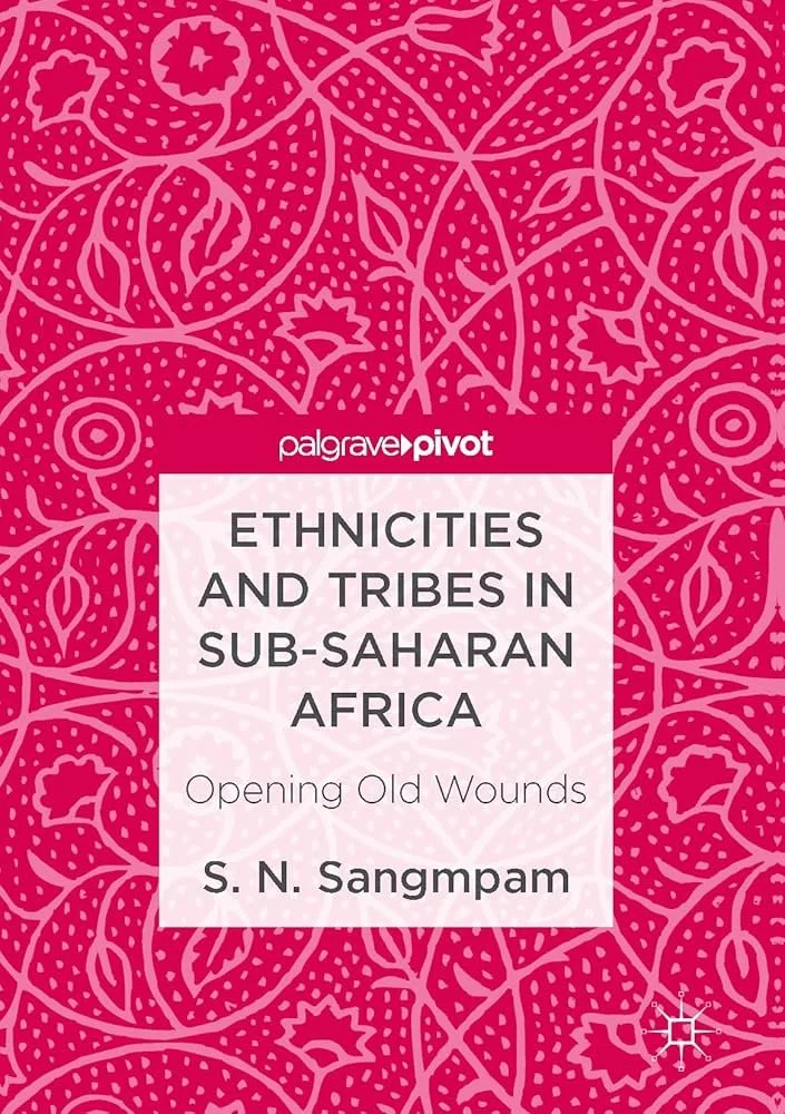 Ethnicities and Tribes in Sub-Saharan Africa
Opening Old Wounds by S. N. Sangmpam