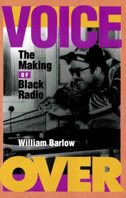 Barlow, William. (1999). Voice Over: The Making of Black Radio. Temple University Press. 