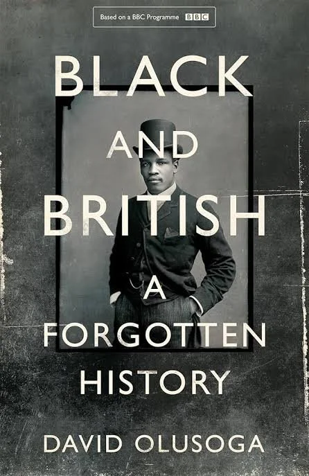 Black and British, A Forgotten History by David Olusoga 