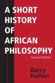A short history of African Philosophy - Barry Hallen