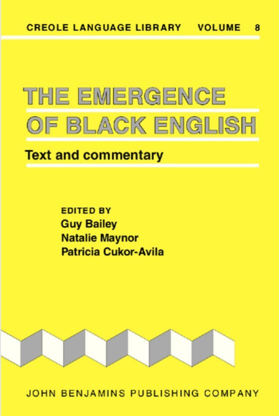 The Emergence of Black English Edited by Guy Bailey, Natalie Maynor and Patricia Cukor-Avila 