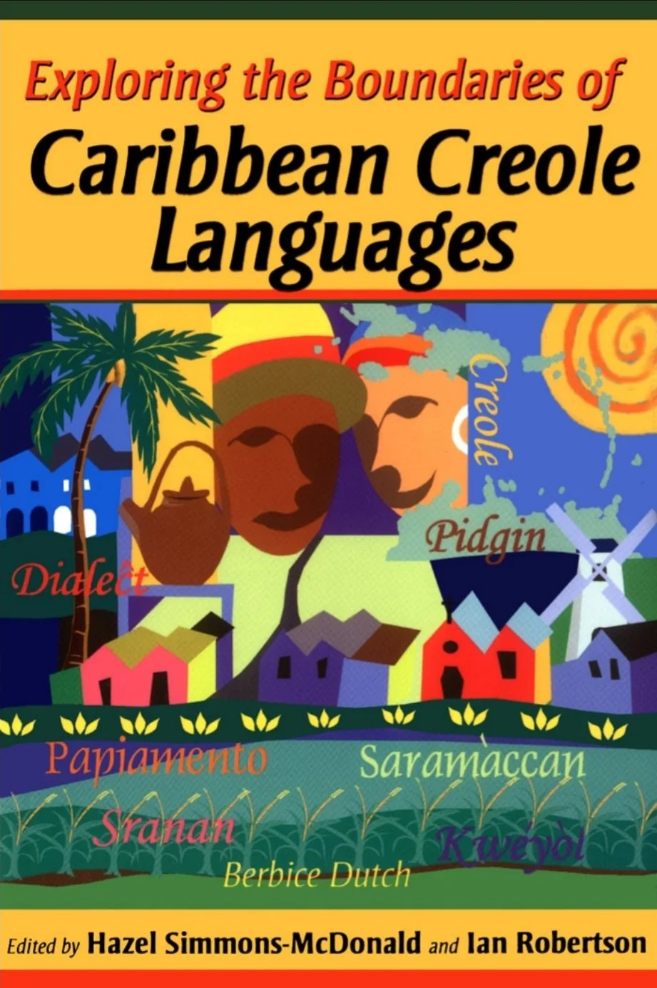 Exploring the Boundaries of Caribbean Creole Languages.
Edited by Hazel Simmons Mcdonald and Ian Robertson 