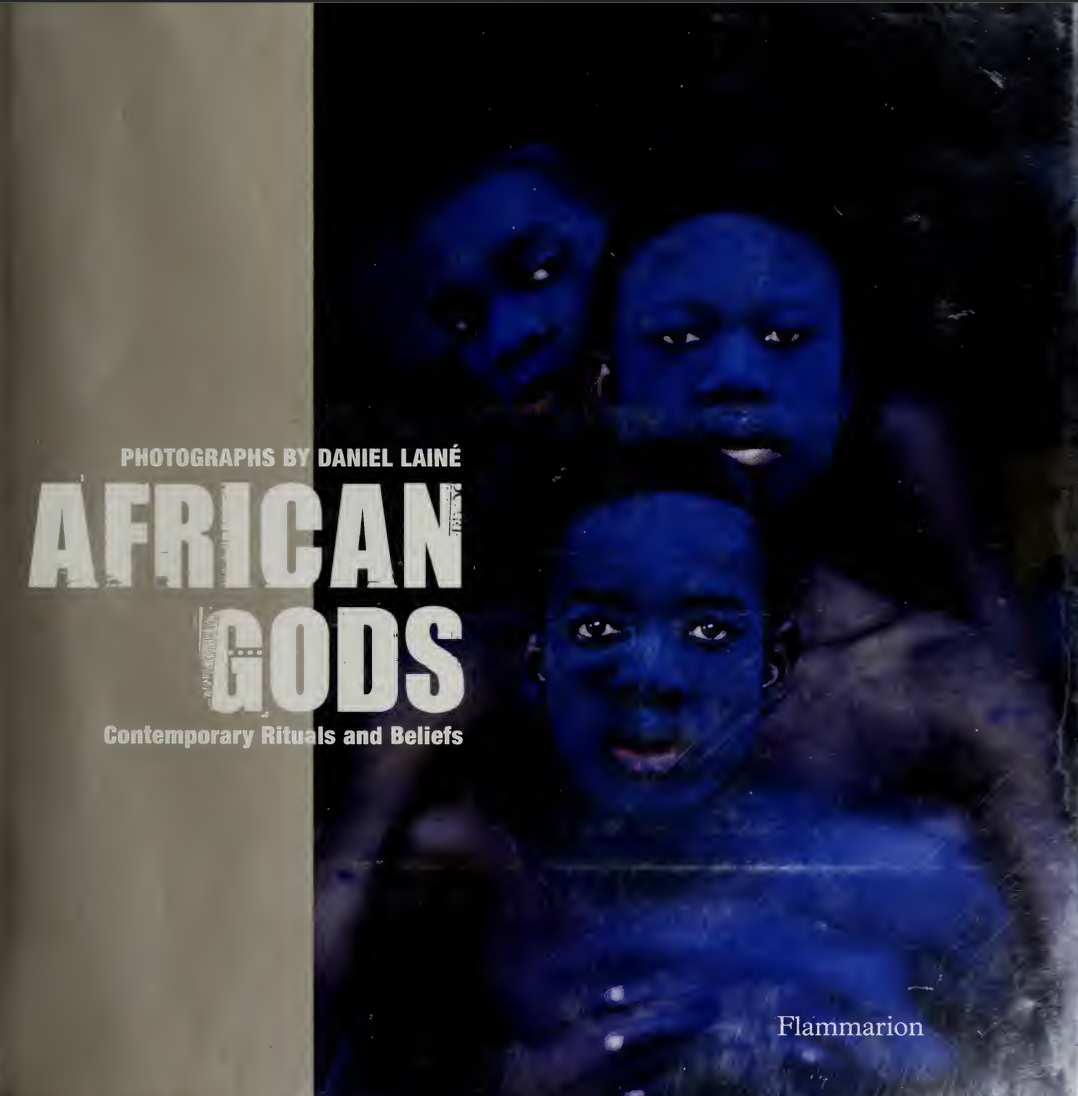 African Gods Contemporary Rituals and Beliefs - Daniel Laine