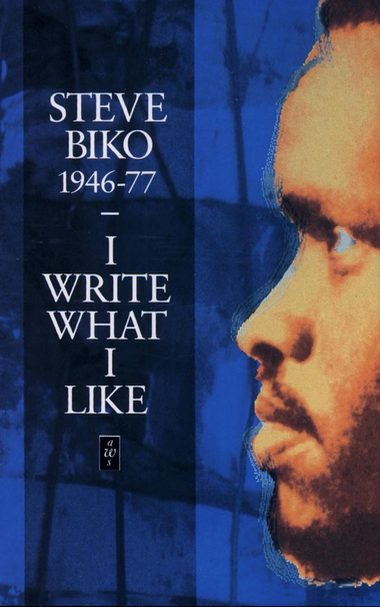 Steve Biko 1946-77, I Write What I Like