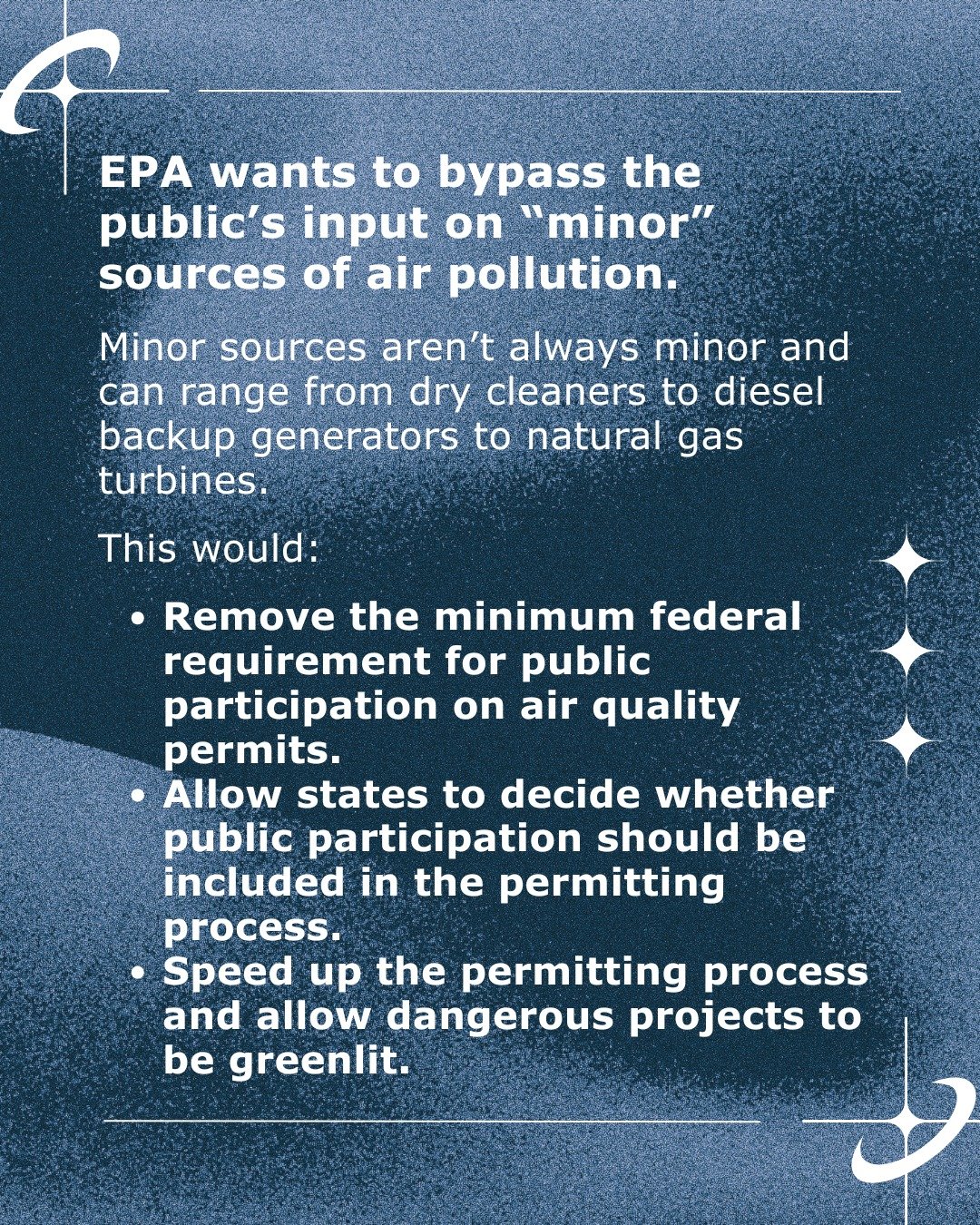 EPA is proposing changes that would remove the federal requirement for public participation on permits for minor sources of air pollution. 

If adopted, these changes would allow states to decide if they want to receive public comments for projects t