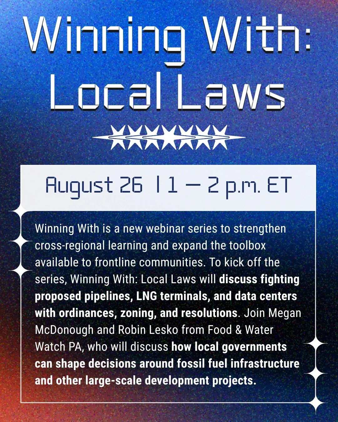The first webinar in our Winning With series has been rescheduled for the end of August. 

Our first session, Winning With: Local Laws, will feature Food &amp; Water Watch Pennsylvania discussing how communities can use zoning, ordinances, resolution