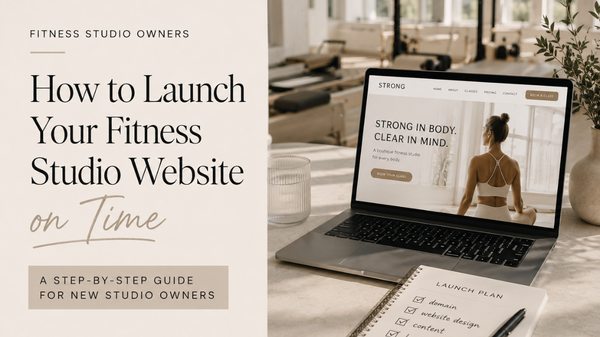 How to Launch Your Fitness Studio Website on Time: A Step-by-Step Guide for New Studio Owners