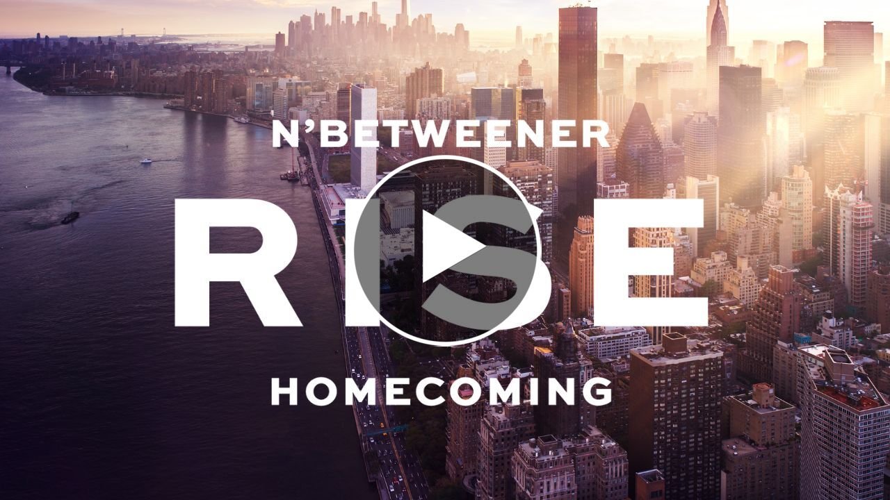 RISE is here! The FIRST-ever n’betweener Homecoming in NYC