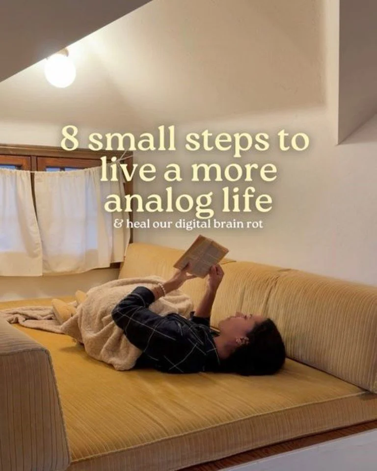 8 small steps to live a more analog life &amp; heal our digital brain rot