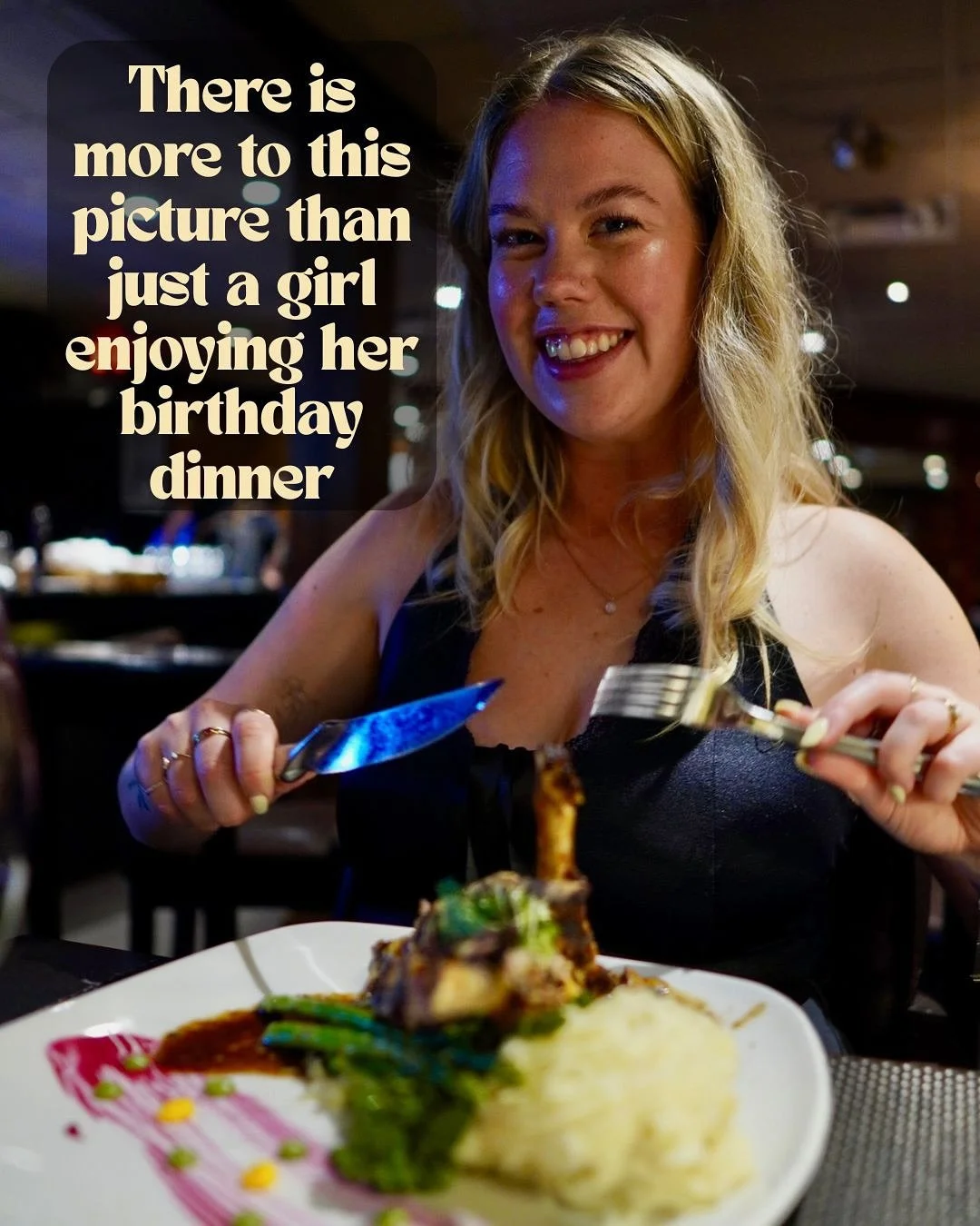 On my 26th birthday two months ago, I savoured every bite of the lamb chops I ordered. But there&rsquo;s so much more to the story than just a girl enjoying her birthday dinner.

From ages 17 to 21, food often felt like my enemy. I struggled to under