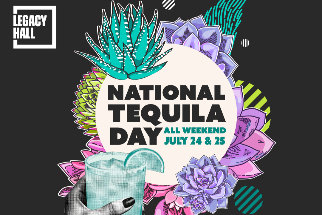 Legacy Hall - National Tequila Day