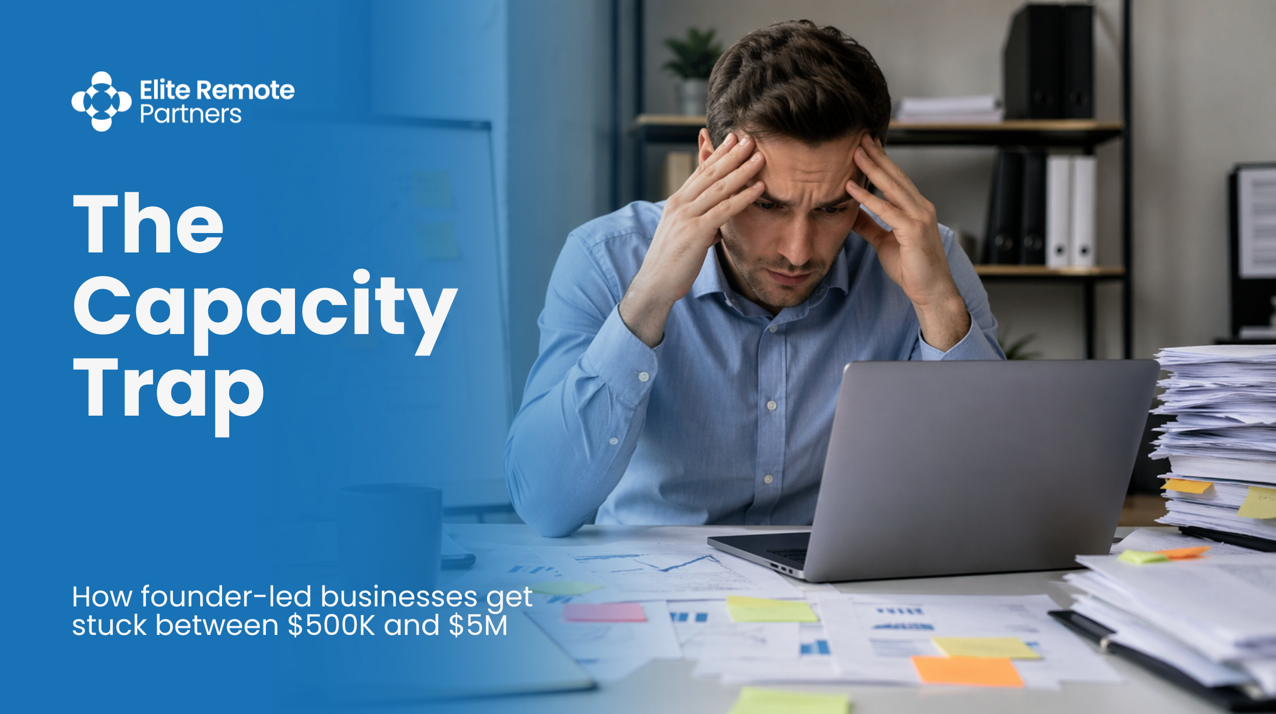 The Capacity Trap: How Founder-Led Businesses Get Stuck Between $500K and $5M