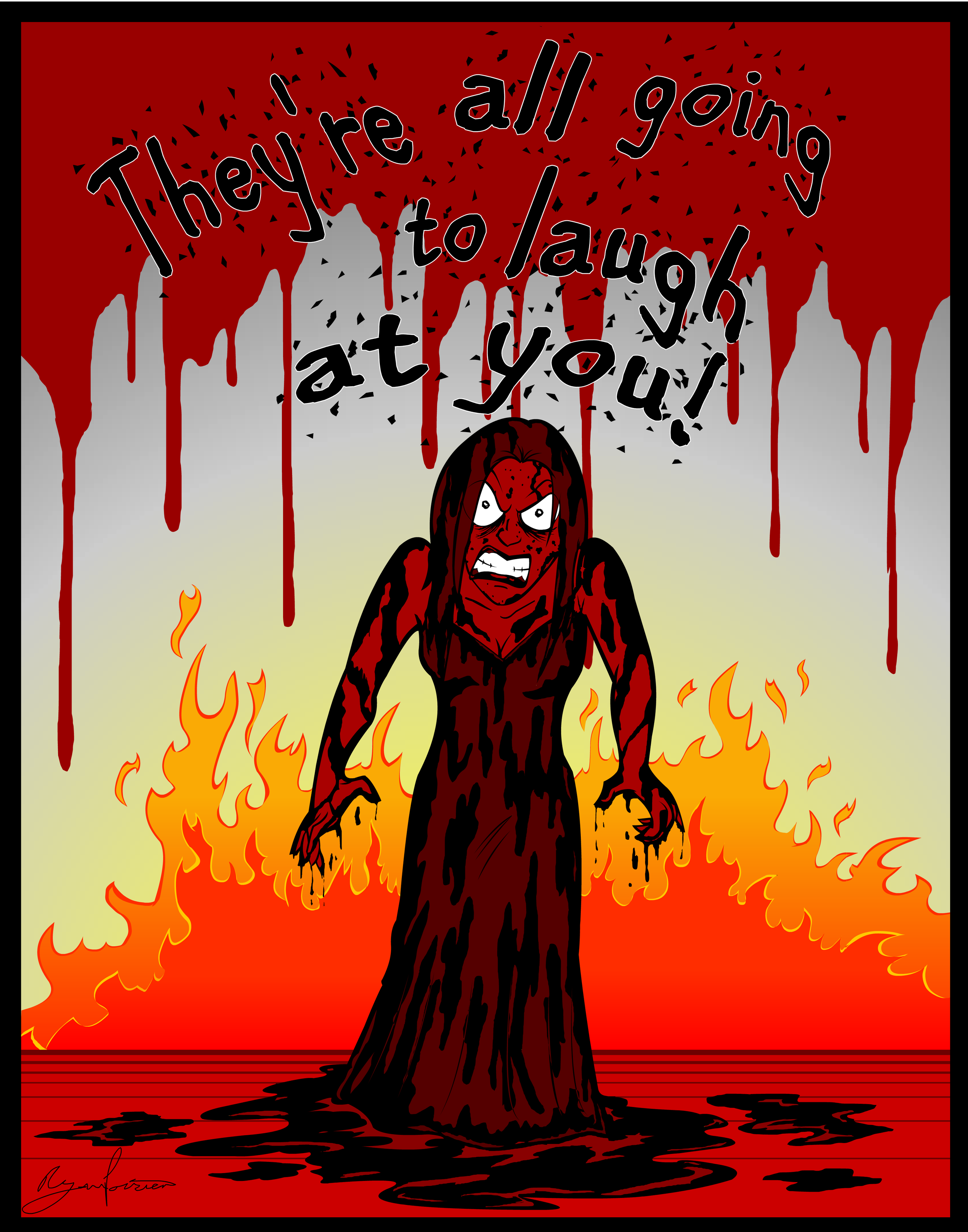 A fiery, angry woman with long hair and a dress standing in flames with a dark, blood-red background and dripping blood. The text above her reads, "They're all going to laugh at you!" in a horror style font.