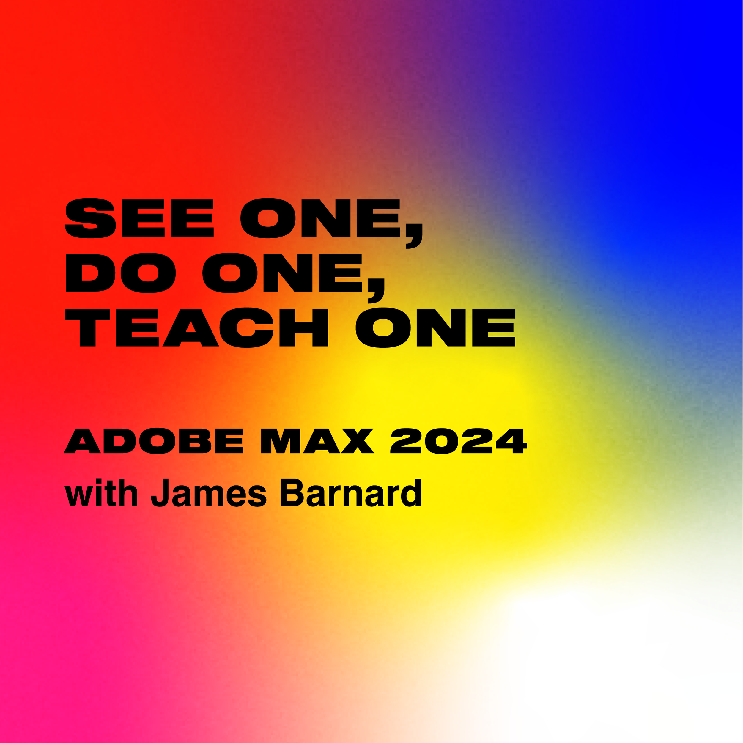 See One, Do One, Teach One 