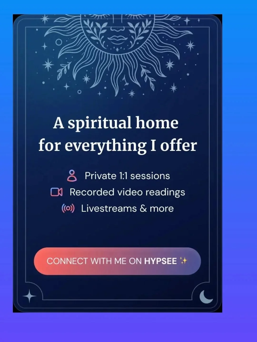 I&rsquo;ve brought all of my guided offerings together into one place so you can interact with me however feels right - all through my Hypsee page:
 &bull; Book private 1:1 live sessions
 &bull; Request recorded video sessions made just for you
 &bul