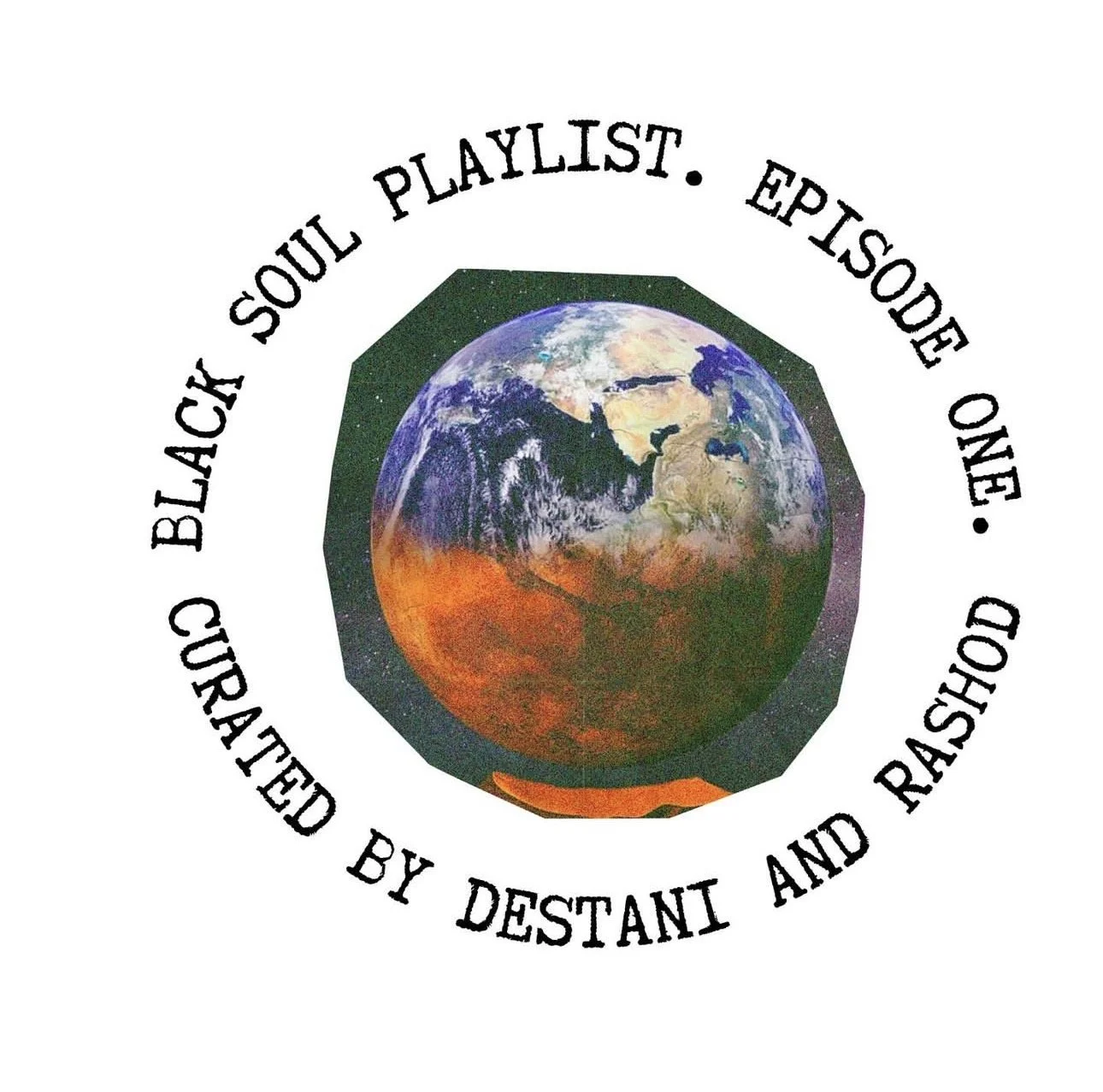 Black Soul Playlist. Episode One. Curated by Destani and Rashod 