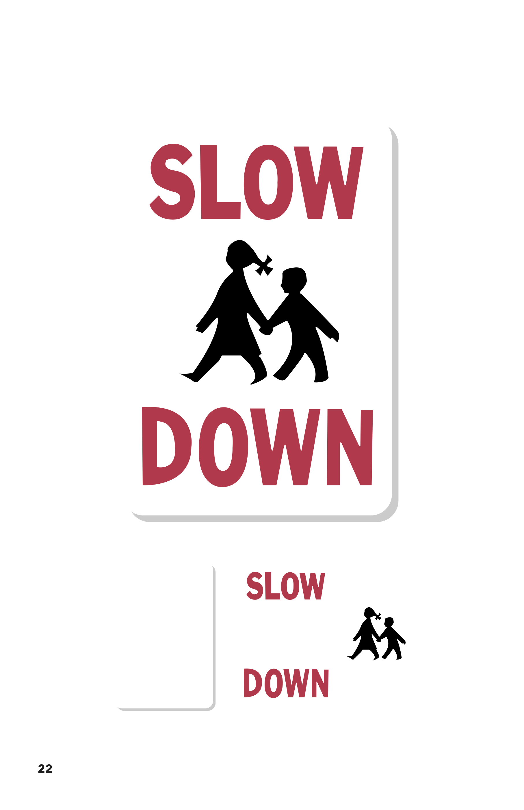 Slow Children is a book displaying high quality recreations of street signs, both official and homemade, that were created to alert drivers to the presence of children. The book has only one page of text, creating commentary instead through compariso