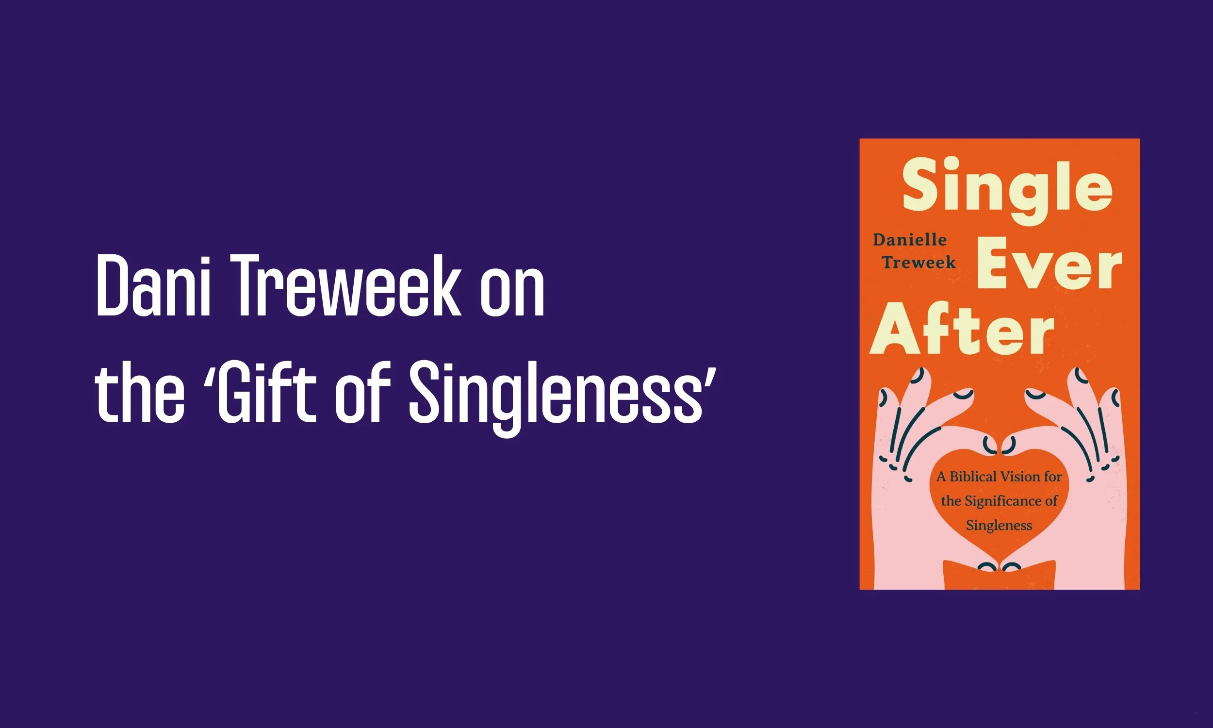 Dani Treweek on the ‘Gift of Singleness’