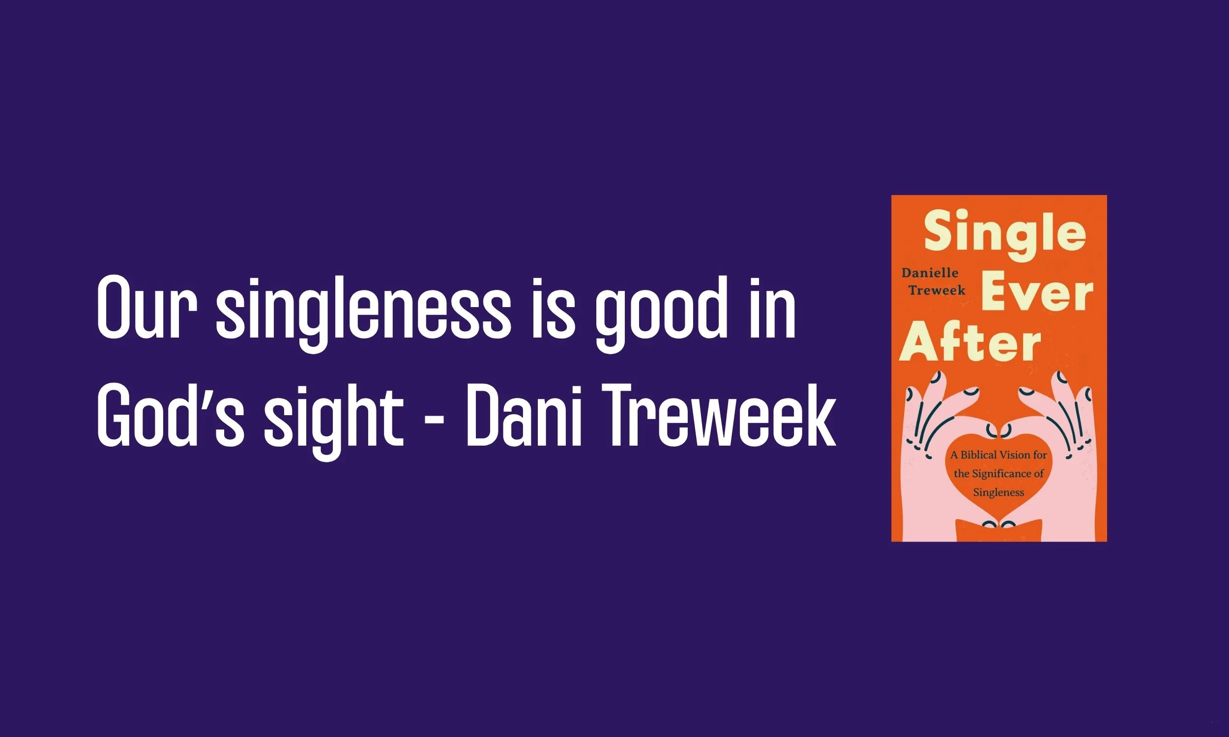 Our singleness is good in God’s sight - Interview with Dani Treweek