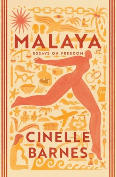Book cover for "Malaya: Essays on Freedom" by Cinelle Barnes, featuring a stylized dancer figure surrounded by various tropical and cultural motifs in shades of orange and yellow.