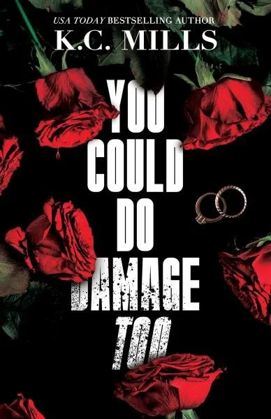 Book cover titled "You Could Do Damage To" by K.C. Mills, featuring red roses and a pair of wedding rings on a black background.