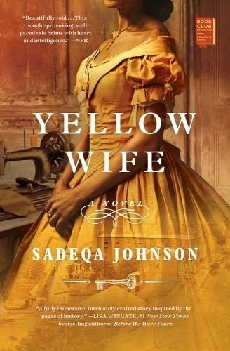 The book cover for "Yellow Wife" by Sadeqa Johnson features a woman in a yellow dress standing in front of a sewing machine. Text on the cover reads, "Yellow Wife A Novel Sadeqa Johnson."